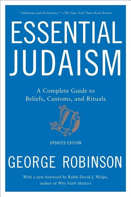 Essential judaism: updated edition - a complete guide to beliefs, customs &; George Robinson; 2016