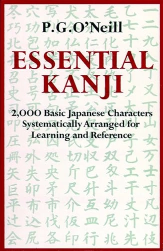 Essential Kanji : 2.000 basic Japanese characters systematically arranged for learning and reference; Patrick Geoffrey O'Neill; 1987