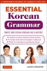 Essential Korean Grammar : Your Essential Guide to Speaking and Writing Korean Fluently! [Elektronisk resurs]; Laura Kingdon; 2015