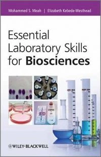 Essential Laboratory Skills for Biosciences; Mohammed Meah, Elizabeth Kebede-Weshead; 2012
