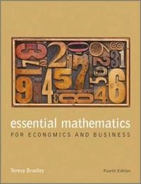 Essential Mathematics for Economics and Business 4e; Teresa Bradley; 2013