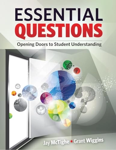 Essential Questions; Jay McTighe, Grant Wiggins; 2013