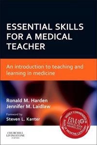 Essential skills for a medical teacher : an introduction to teaching and learning in medicine; Ronald M. Harden; 2012