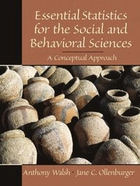 Essential statistics for the social and behavioral sciences : a conceptual approach; Anthony Walsh; 2001