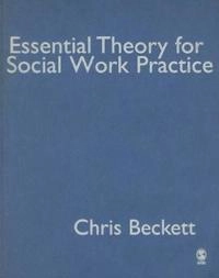 Essential theory for social work practice; Chris Beckett; 2006