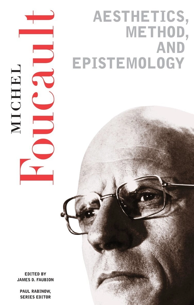 Essential works of Foucault, 1954-1984 · Aesthetics, method and epistemology, Vol. 2; Michel Foucault, Paul Rabinow, James D. Faubion; 1998