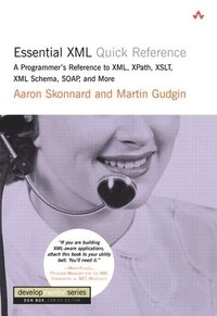 Essential XML quick reference : a programmer's reference to XML, Xpath, XSLT, XML Schema, SOAP, and more; Aaron Skonnard; 2002