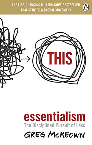 Essentialism : the disciplined pursuit of less; Greg McKeown; 2021
