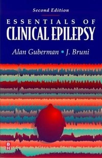 Essentials of Clinical Epilepsy; Alan Guberman; 1999