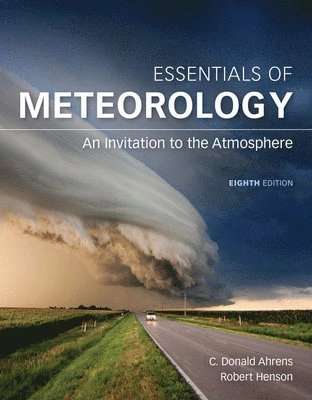 Essentials of meteorology - an invitation to the atmosphere; Robert (weather Underground) Henson, C. Donald (modesto Junior College) Ahrens; 2016