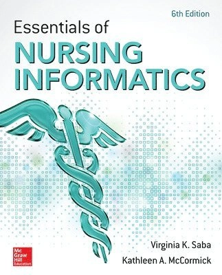 Essentials of nursing informatics; Virginia K. Saba, Kathleen Ann McCormick; 2015