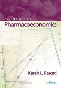 Essentials of pharmacoeconomics; Karen L. Rascati; 2009