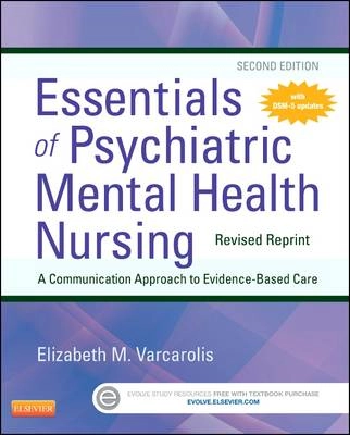 Essentials of psychiatric mental health nursing : a communication approach to evidence-based care; Elizabeth M. Varcarolis; 2014