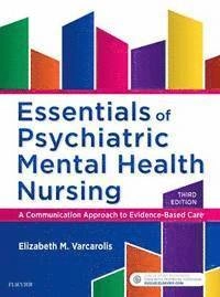 Essentials of psychiatric mental health nursing  : a communication approach to evidence-based care; Elizabeth M. Varcarolis; 2017