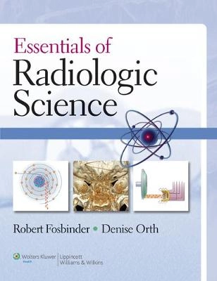 Essentials of radiologic science; Robert. Fosbinder; 2010