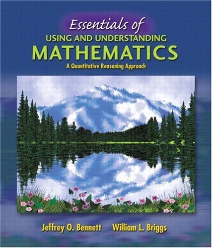 Essentials of using and understanding mathematics : a quantitative reasoning approach; Jeffrey O. Bennett; 2003