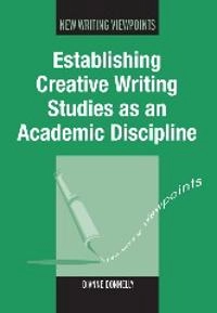 Establishing creative writing studies as an academic discipline; Dianne. Donnelly; 2012