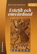Estetik och omvårdnad; Britt-Maj Wikström; 2003