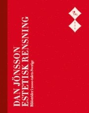 Estetisk rensning : bildstrider i 2000-talets Sverige; Dan Jönsson; 2012