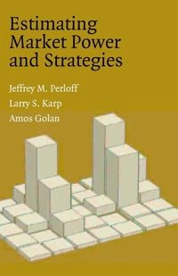 Estimating Market Power and Strategies; Jeffrey M Perloff, Larry S Karp, Amos Golan; 2007