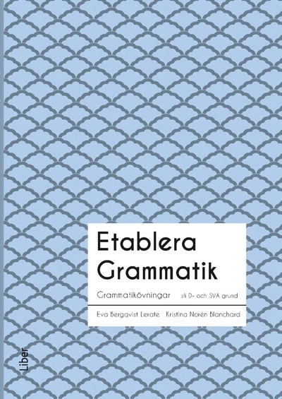 Etablera Grammatik; Torun Eckerbom, Eva Källsäter, Eva Bergqvist Lerate, Kristina Norén Blanchard; 2016