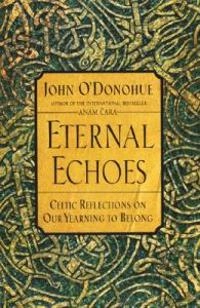 Eternal Echoes; John O'Donohue; 2000