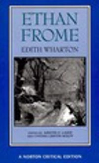 Ethan Frome : authoritative text, backgrounds and contexts, criticism; Edith Wharton; 1994