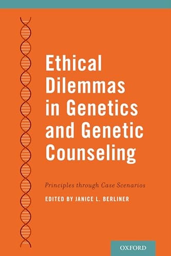 Ethical dilemmas in genetics and genetic counseling : principles through case scenarios; Janice Berliner; 2015