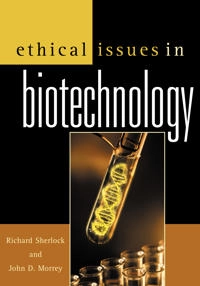 Ethical issues in biotechnology; Richard. Sherlock, John D. Morrey; 2002