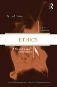 Ethics: A Contemporary Introduction; Harry J Gensler; 2011