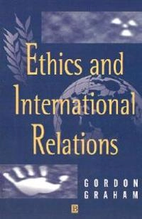 Ethics and international relations; Gordon Graham; 1997