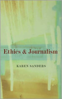 Ethics and journalism; Karen Sanders; 2003