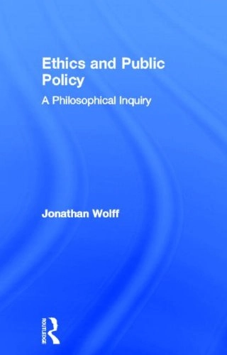 Ethics and public policy : a philosophical inquiry; Jonathan Wolff; 2011
