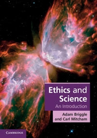 Ethics and science : an introduction; Adam Briggle; 2012