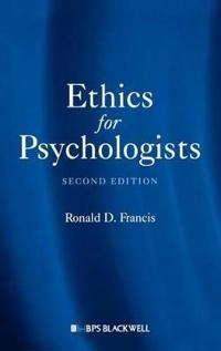 Ethics for Psychologists; Ronald D. Francis; 2009