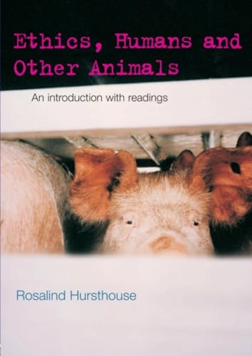 Ethics, humans and other animals : an introduction with readings; Rosalind Hursthouse; 2000
