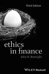 Ethics in Finance; John R. Boatright; 2014