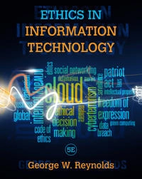 Ethics in information technology; George Walter Reynolds; 2015