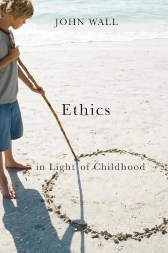 Ethics in light of childhood; John Wall; 2010