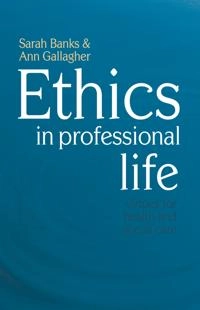 Ethics in professional life : virtues for health and social care; Sarah Banks; 2009