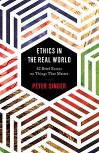 Ethics in the real world : 82 brief essays on things that matter; filosof Peter Singer; 2016