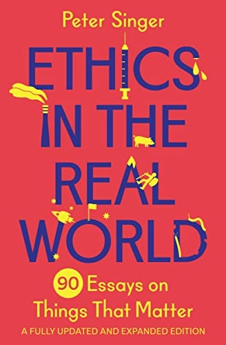 Ethics in the real world : 90 essays on things that matter; filosof Peter Singer; 2023