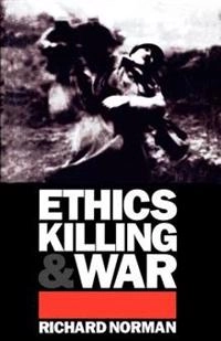 Ethics, killing, and war; Richard Norman; 1995