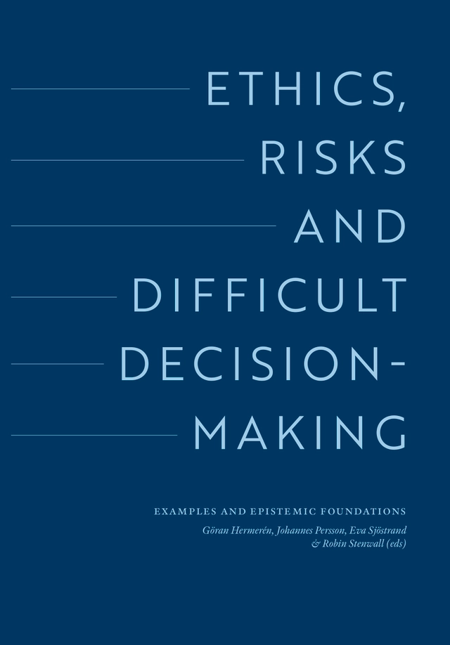 Ethics, risks and difficult decision-making. Examples and epistemic foundations; Wändi Bruine de Bruin, Pascal Engel, Monica Gruber, Göran Hermerén, Kevin Mulligan, Johannes Persson, Martin Peterson, Nils-Eric Sahlin, Paul Slovic; 2026