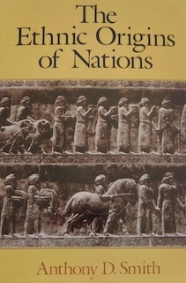 Ethnic origins of nations; Professor Anthony D. Smith; 1988