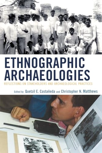 Ethnographic Archaeologies; Quetzil Castañeda, Christopher N Matthews; 2008