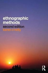 Ethnographic methods; Karen O'Reilly; 2012