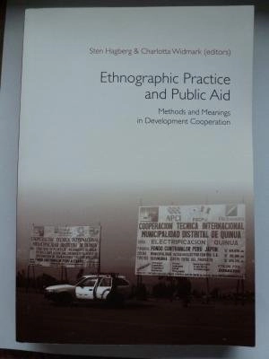 Ethnographic Practice and Public Aid: Methods and Meanings in Development Cooperation; Sten Hagberg, Charlotta Widmark; 2009