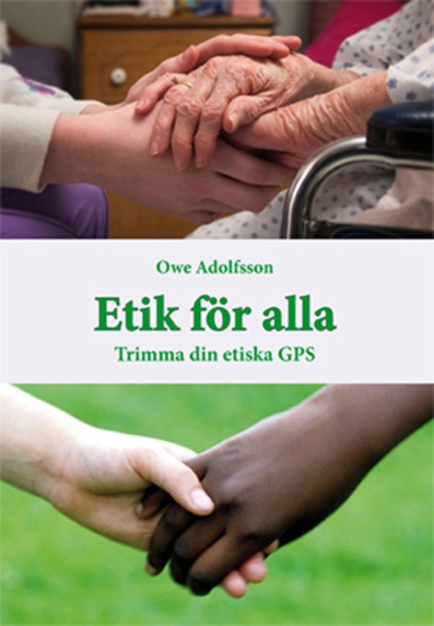 Etik för alla : trimma din etiska GPS; Owe Adolfsson; 2009