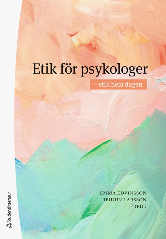 Etik för psykologer : etik hela dagen; Emma Edvinsson, Reidun Larsson, Moa Al-Hussen, Emma Bergström, Åsa Björklund Johansson, Anna Bratt, Cecilia Dautovic Bergh, Maggie Doweyko Nilsson, Emma Granat, Görrel Månsson, Gustaf Waxegård, Amanda Wikerstål; 2026